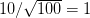 10/\sqrt{100} = 1